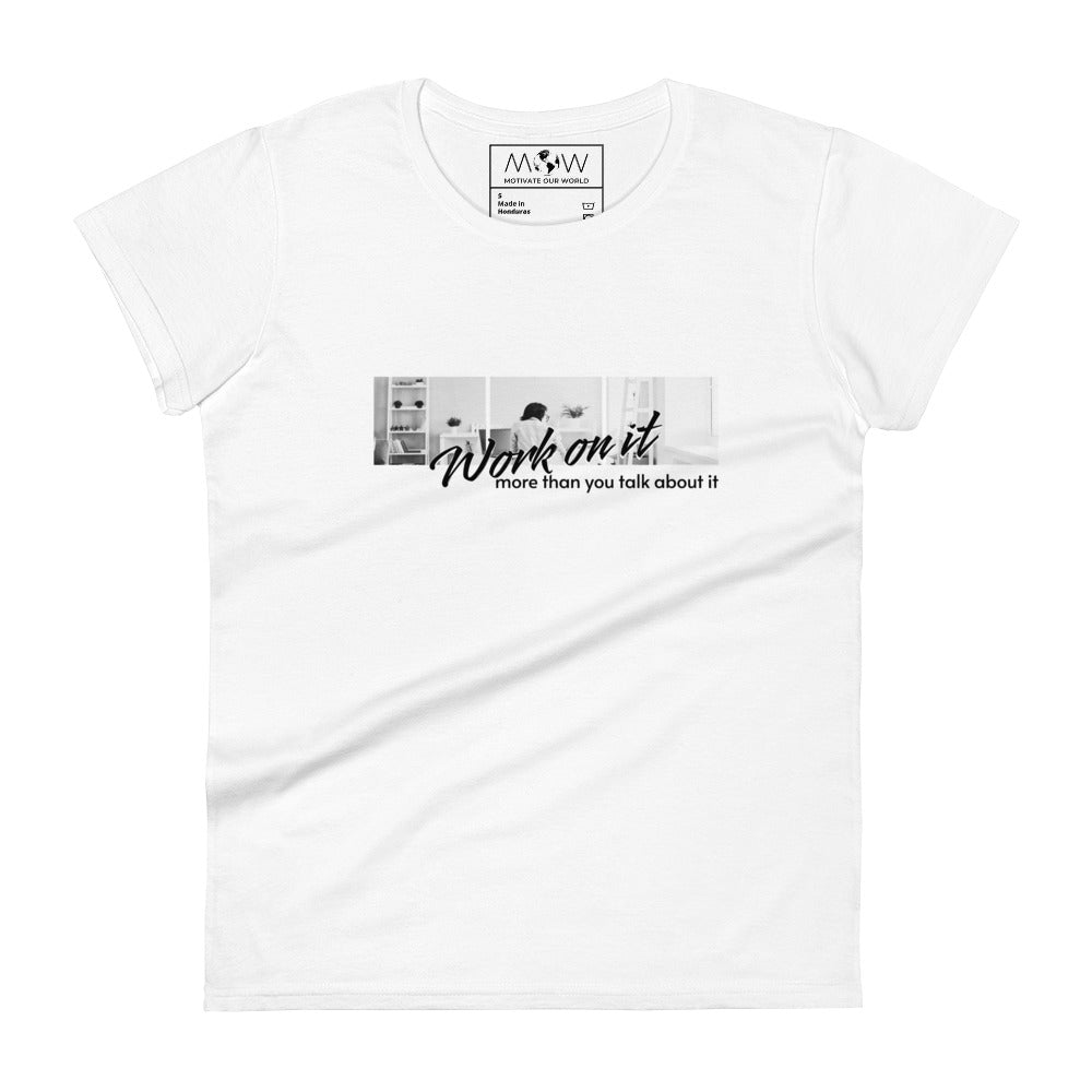 Work On It More Than You Talk About It Women’s Motivational White T-Shirt
