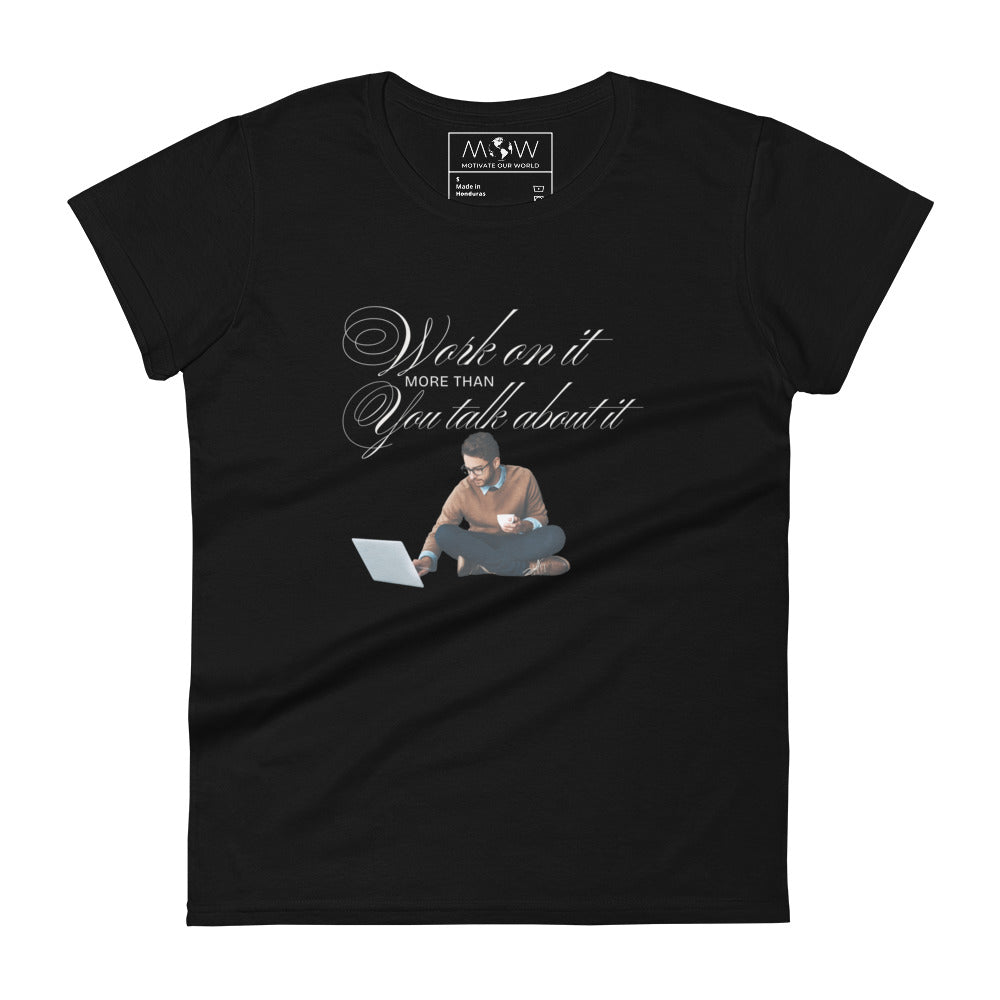 Work On It More Than You Talk About It Women’s Motivational Black T-Shirt