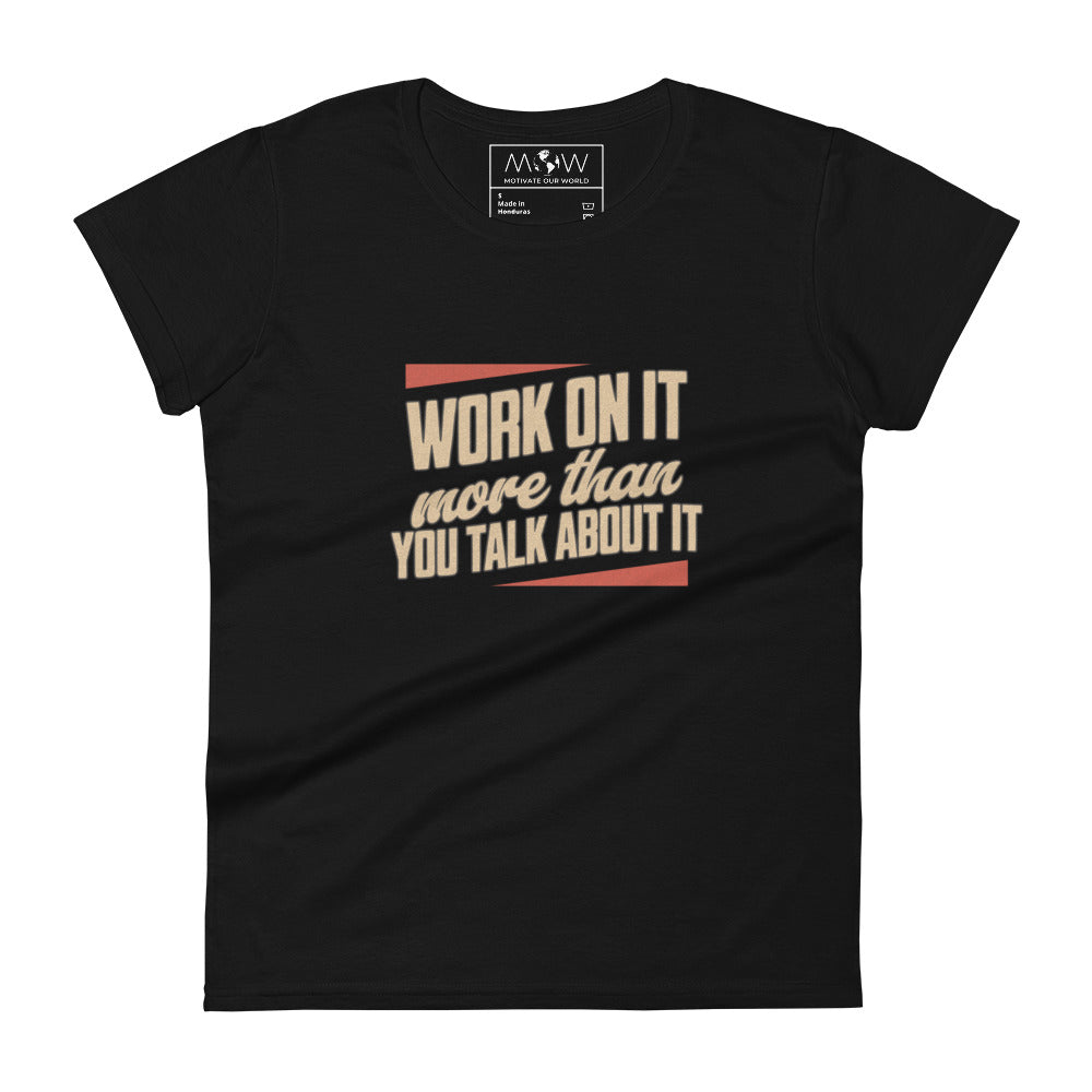 Work On It More Than You Talk About It Women’s Motivational Black T-Shirt