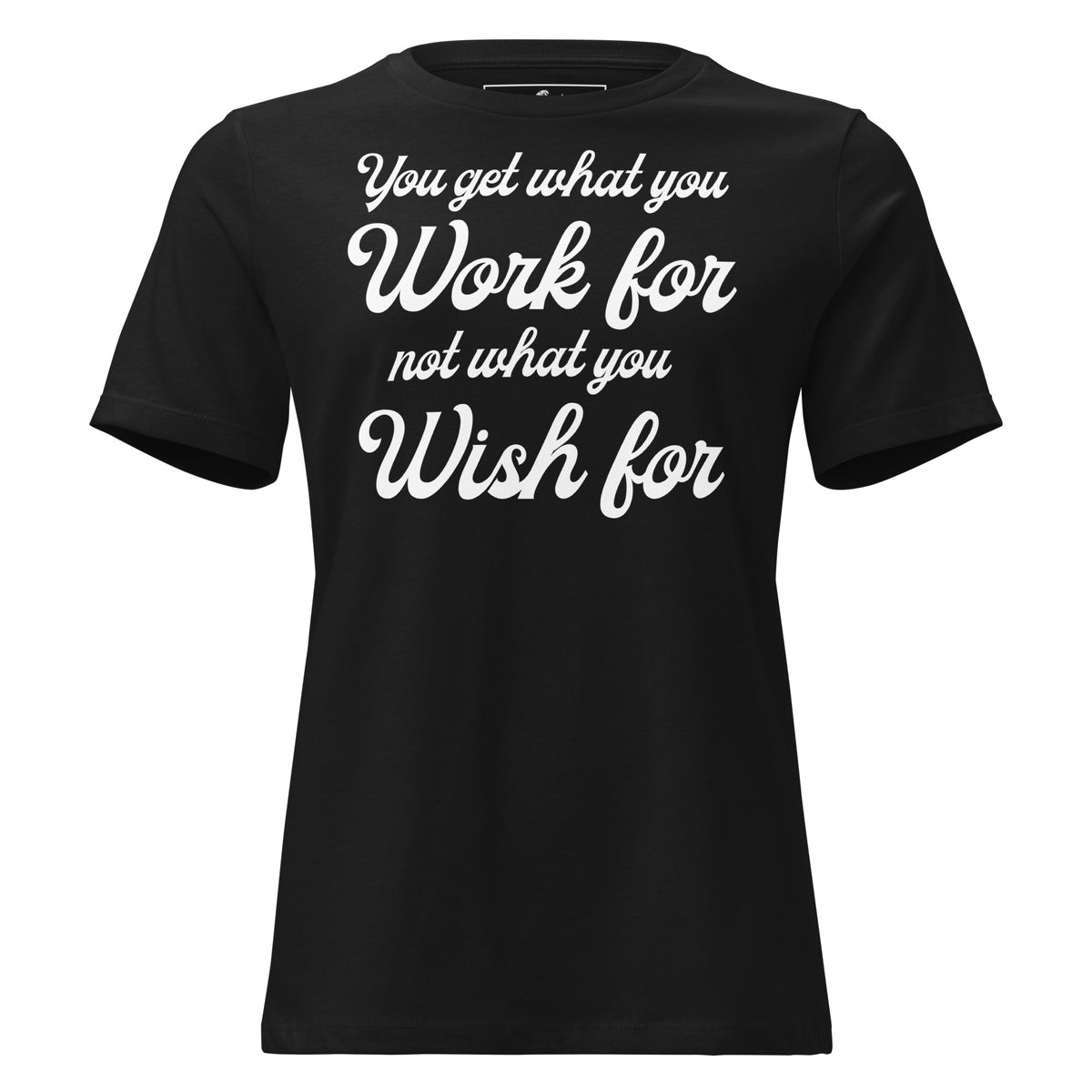 Work for It, Not Wish for It – Classic Script Edition Black Motivational Women’s T-Shirt