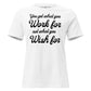 Work for It, Not Wish for It – Classic Script Edition White Motivational Women’s T-Shirt