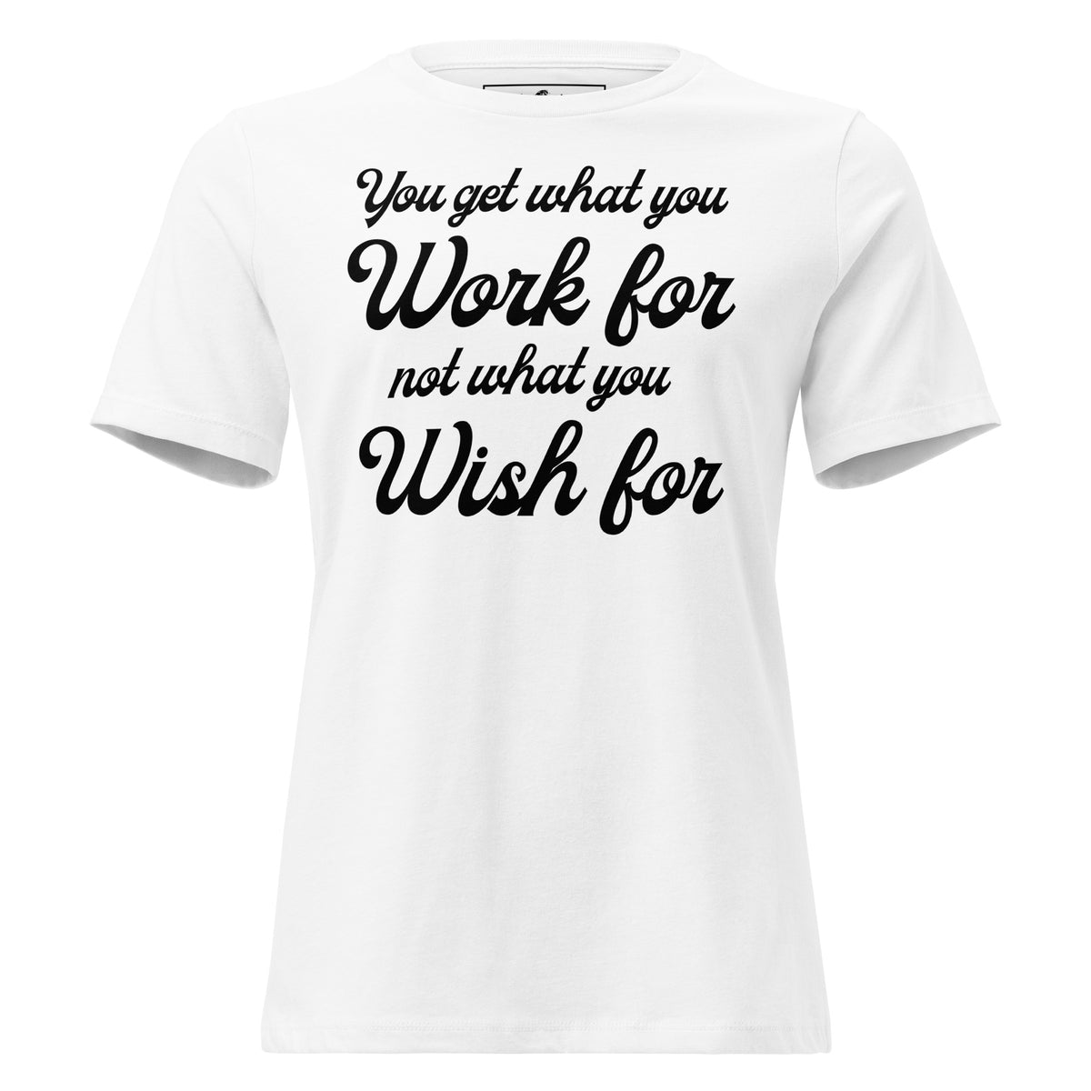 Work for It, Not Wish for It – Classic Script Edition White Motivational Women’s T-Shirt