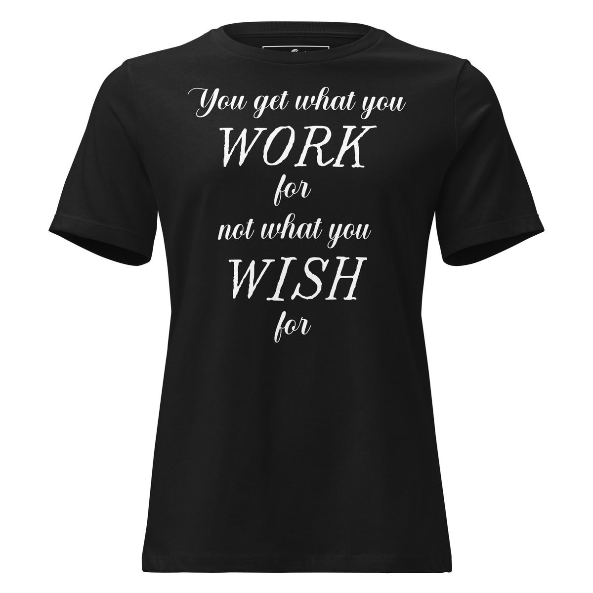 Work for It, Not Wish for It – Grit Script Edition Black Motivational Women’s T-Shirt