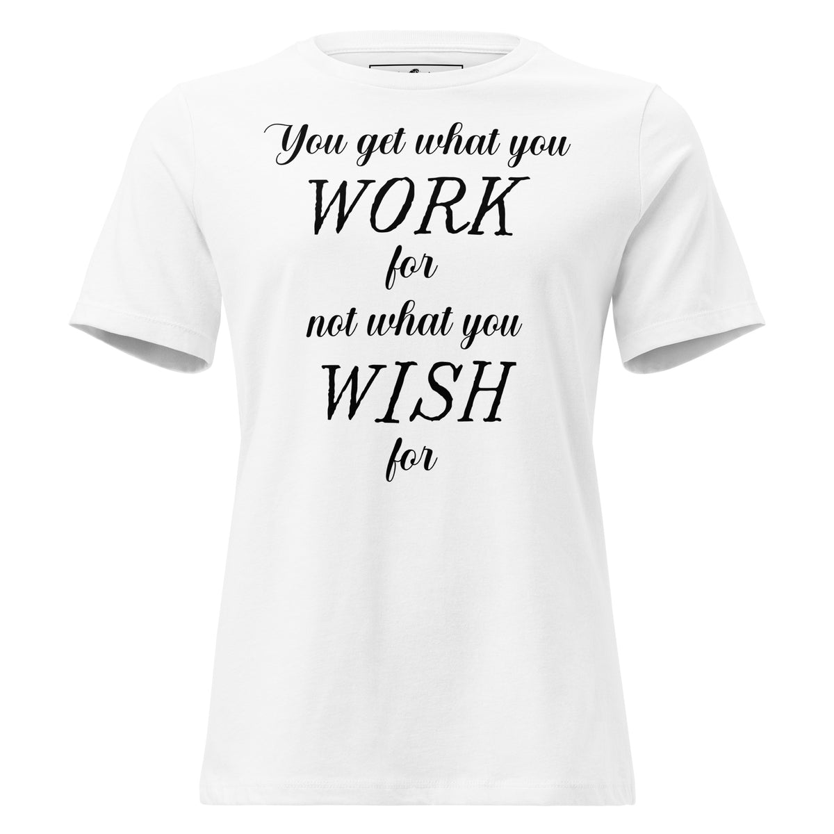 Work for It, Not Wish for It – Grit Script Edition White Motivational Women’s T-Shirt