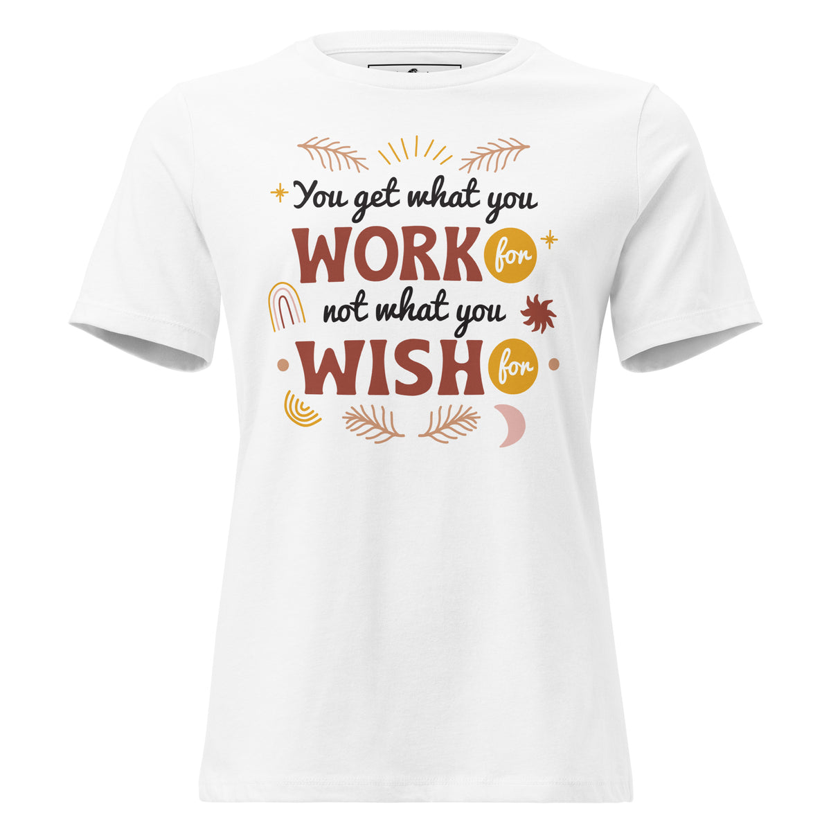 Work for It, Not Wish for It White Motivational Women’s T-Shirt