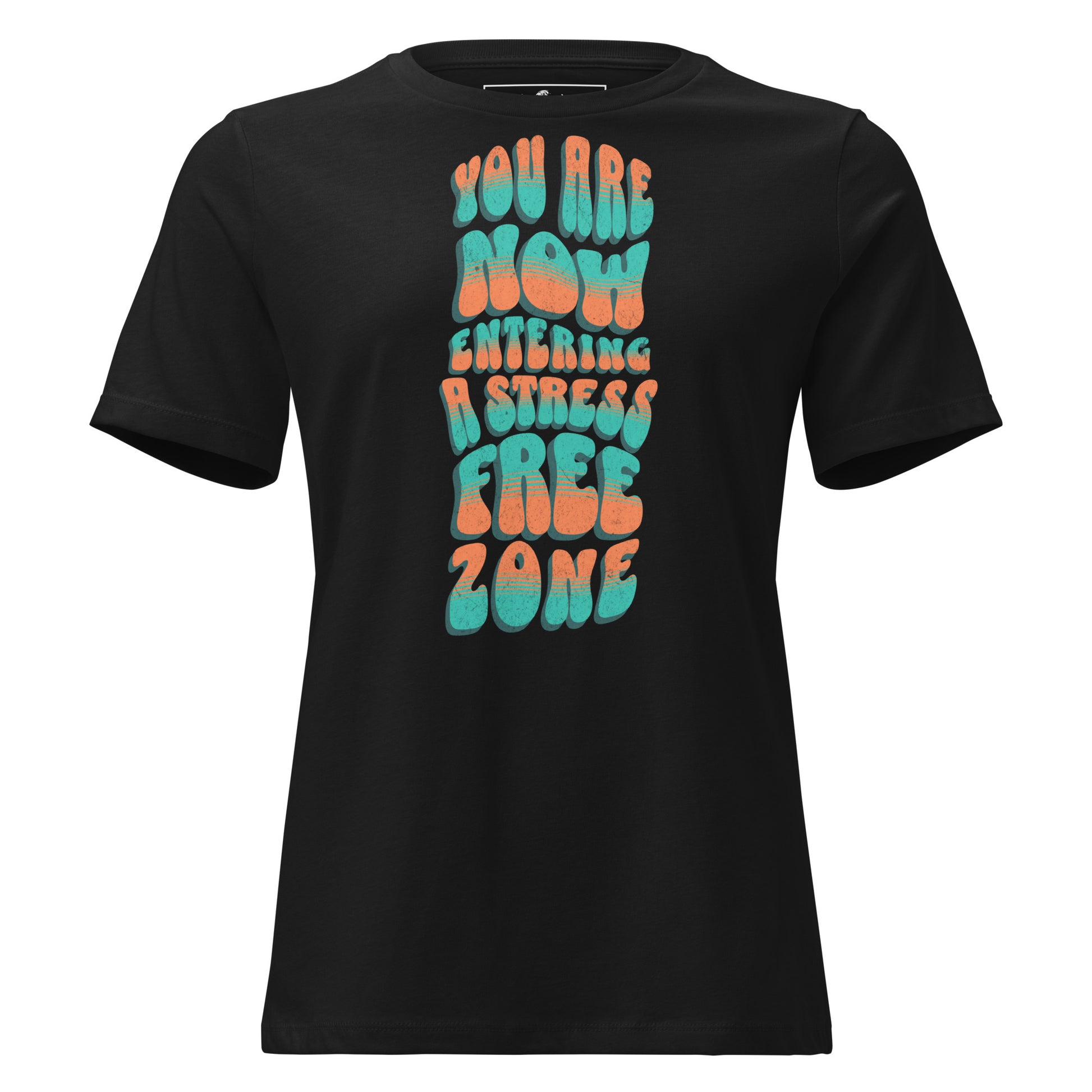 You Are Now Entering a Stress-Free Zone Black Motivational Women’s T-Shirt