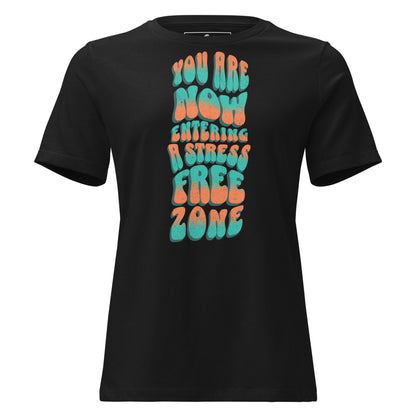 You Are Now Entering a Stress-Free Zone Black Motivational Women’s T-Shirt