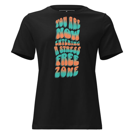 You Are Now Entering a Stress-Free Zone Black Motivational Women’s T-Shirt