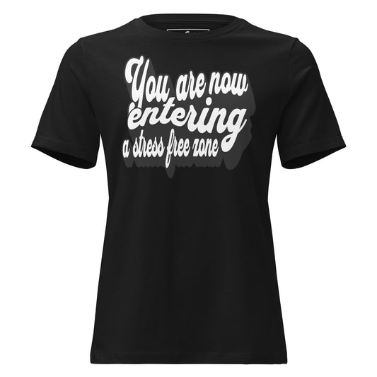 You Are Now Entering a Stress-Free Zone (Script Design) Black Motivational Women’s T-Shirt