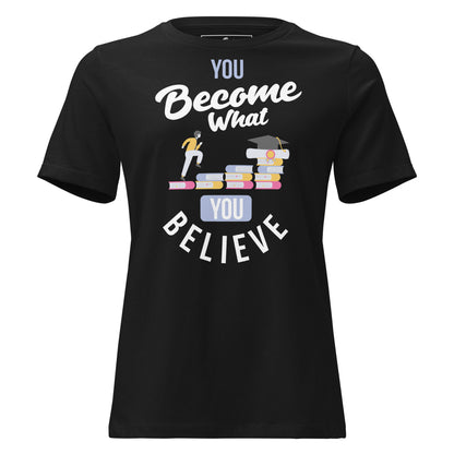 You Become What You Believe Black Motivational Women’s T-Shirt