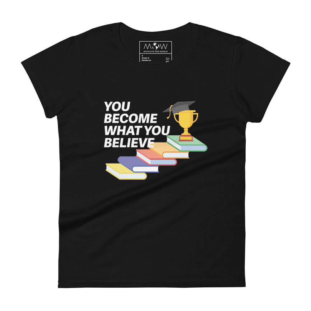 You Become What You Believe Women’s Motivational Black T-Shirt