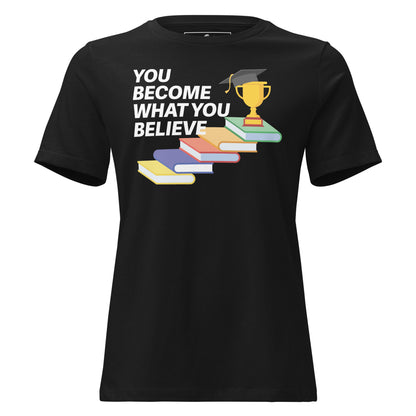 You Become What You Believe Trophy Black Motivational Women’s T-Shirt