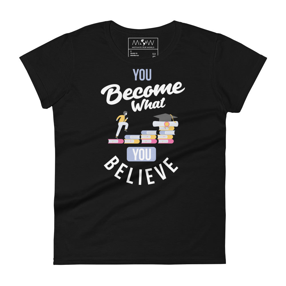 You Become What You Believe Women’s Motivational Black T-Shirt