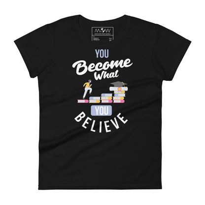 You Become What You Believe Women’s Motivational Black T-Shirt