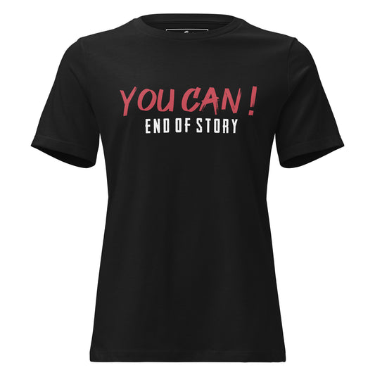 "You Can- End of Story" Black Motivational Women’s T-Shirt