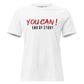 "You Can- End of Story" White Motivational Women’s T-Shirt