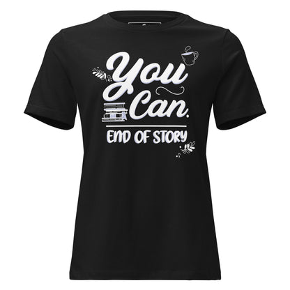 You Can. End Of Story Black Motivational Women’s T-Shirt