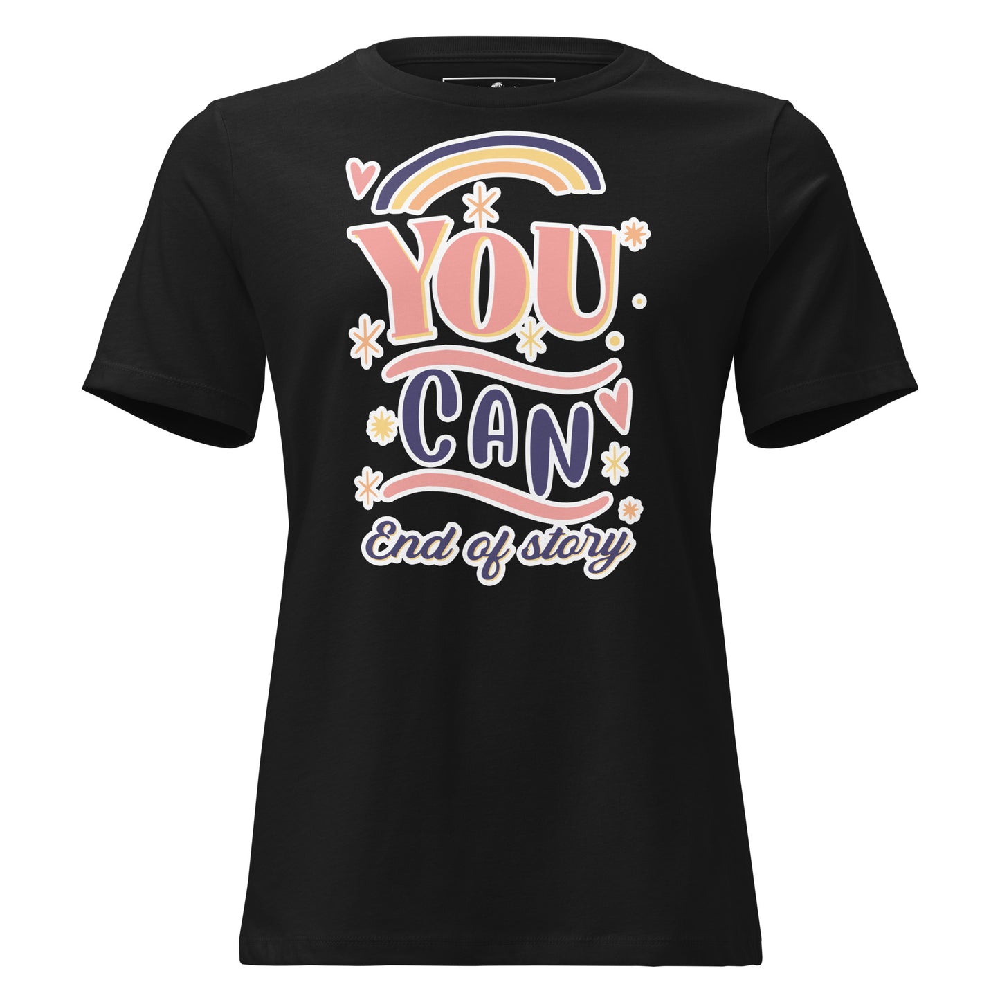 "You Can. End Of Story" Rainbow Black Motivational Women’s T-Shirt