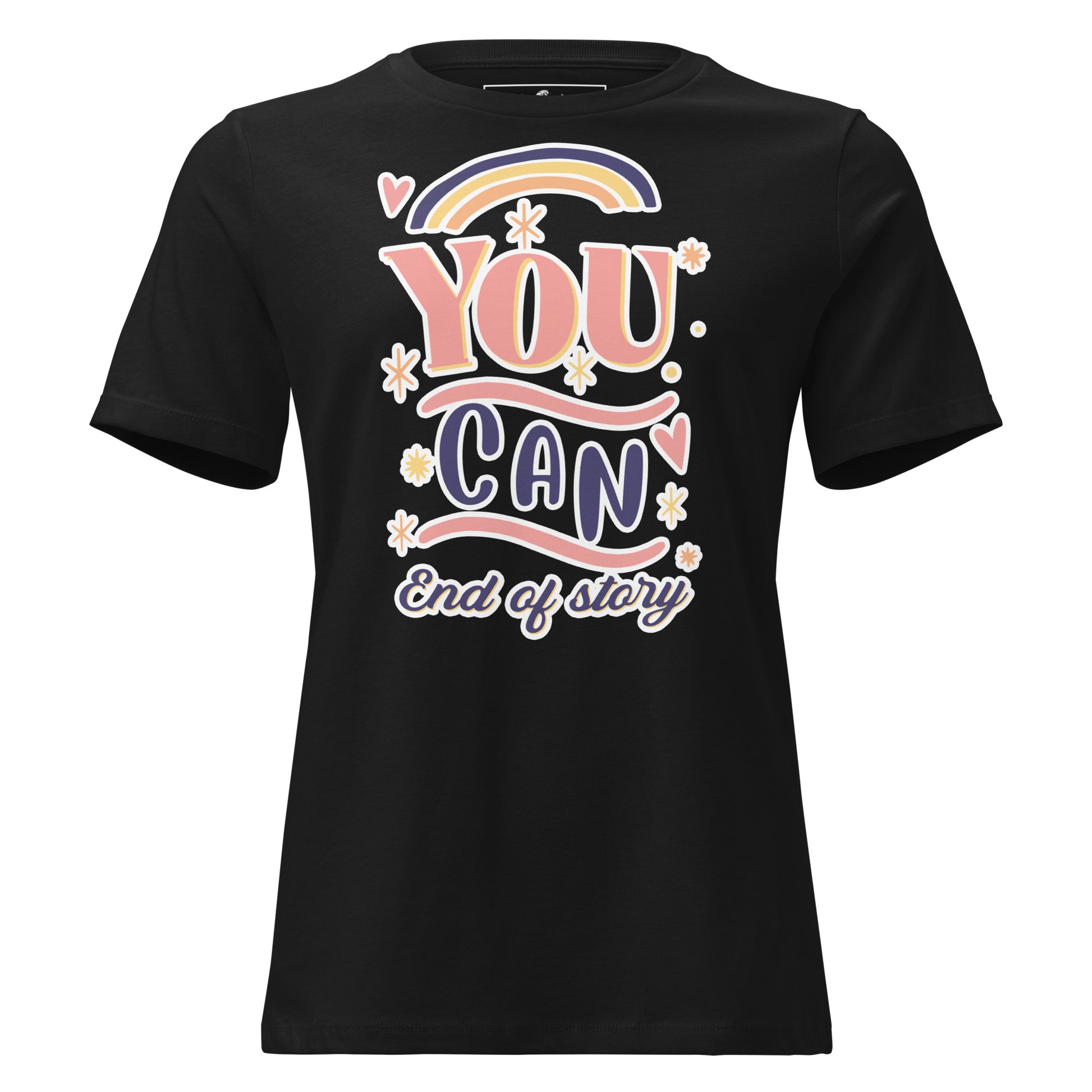 "You Can. End Of Story" Rainbow Black Motivational Women’s T-Shirt
