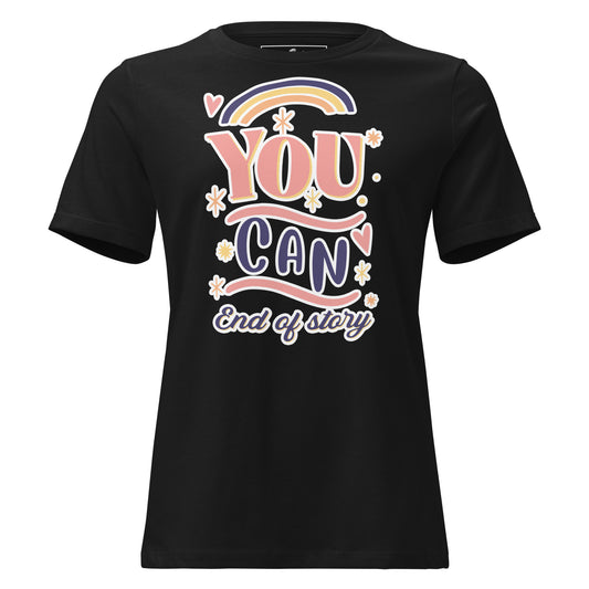 "You Can. End Of Story" Rainbow Black Motivational Women’s T-Shirt