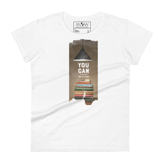 You Can. End of Story. Women’s Motivational White T-Shirt