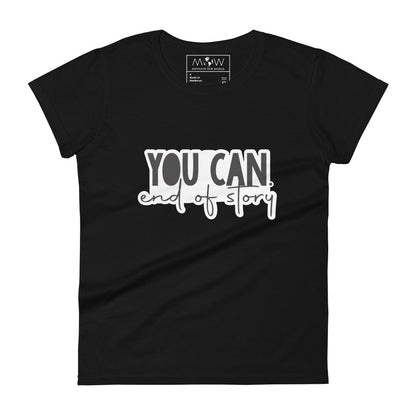 You Can. End of Story. Women’s Motivational Black T-Shirt