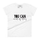 You Can. End of Story. Women’s Motivational White T-Shirt