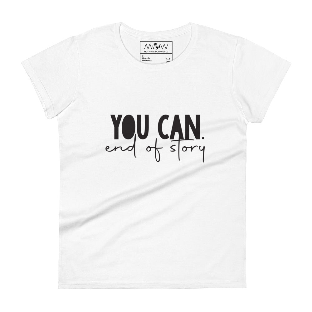 You Can. End of Story. Women’s Motivational White T-Shirt