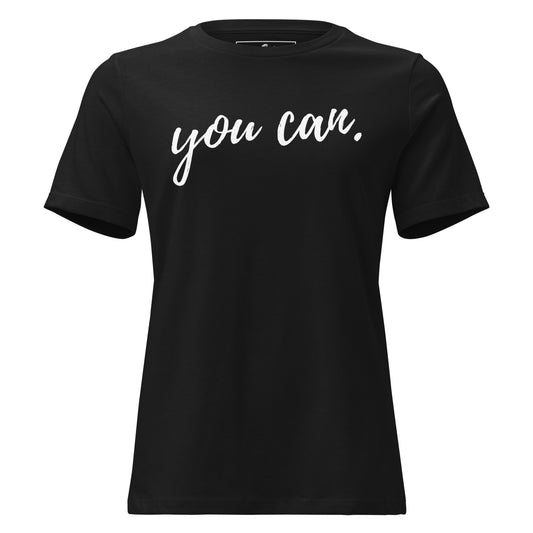 You Can - Script Black Motivational Women’s T-Shirt