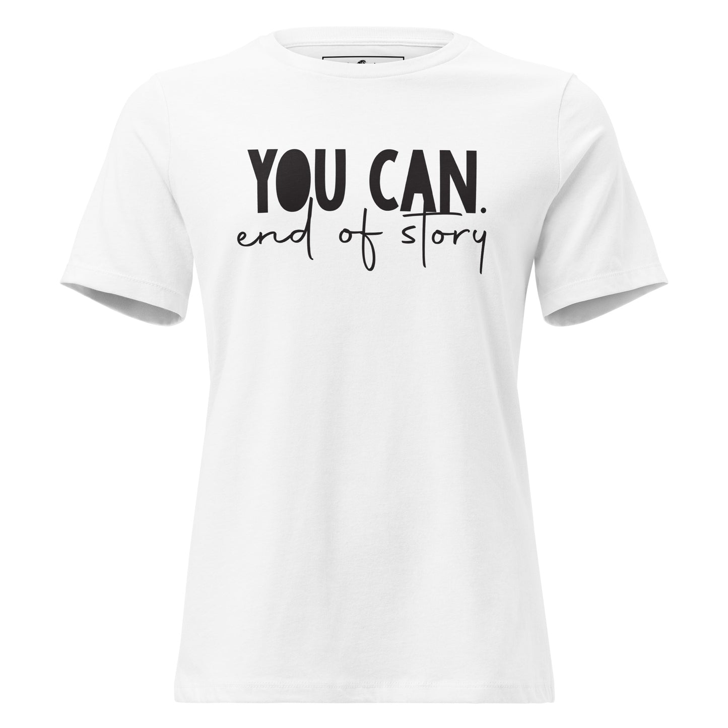"You Can, End Of Story" Bold White Motivational Women’s T-Shirt