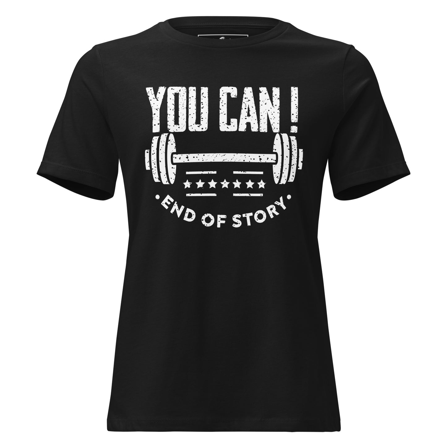 You Can! End of Story – Black Motivational Women’s T-Shirt