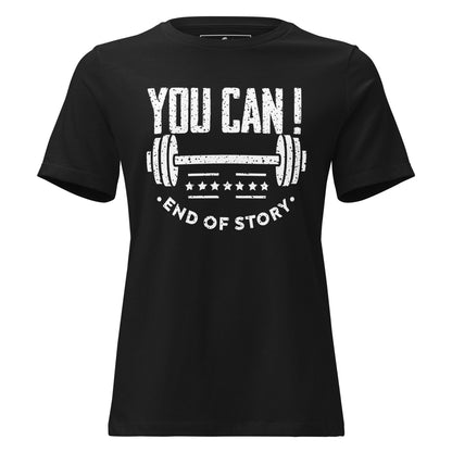 You Can! End of Story – Black Motivational Women’s T-Shirt