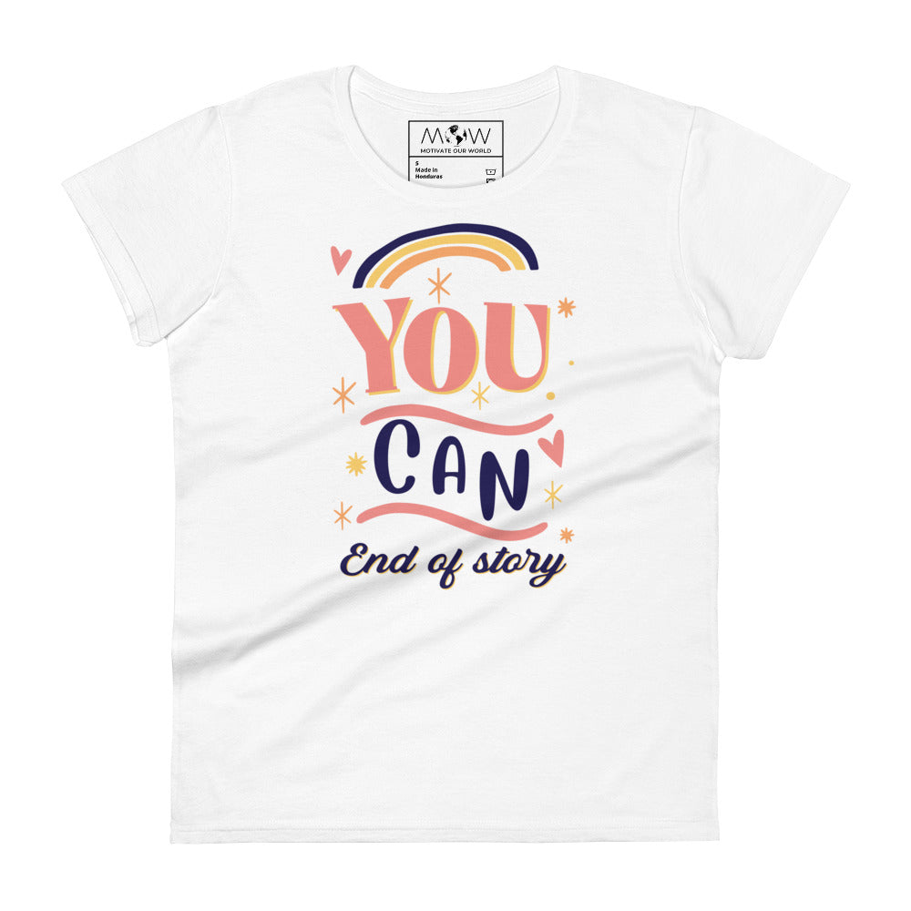 You Can – End of Story Women’s Motivational White T-Shirt