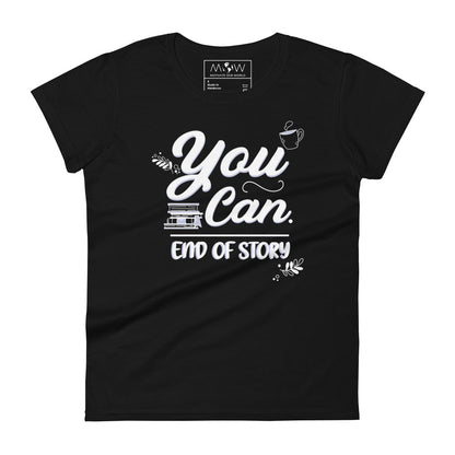 You Can – End of Story Women’s Motivational Black T-Shirt