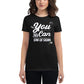You Can – End of Story Women’s Motivational Black T-Shirt