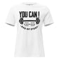 You Can! End of Story – White Motivational Women’s T-Shirt