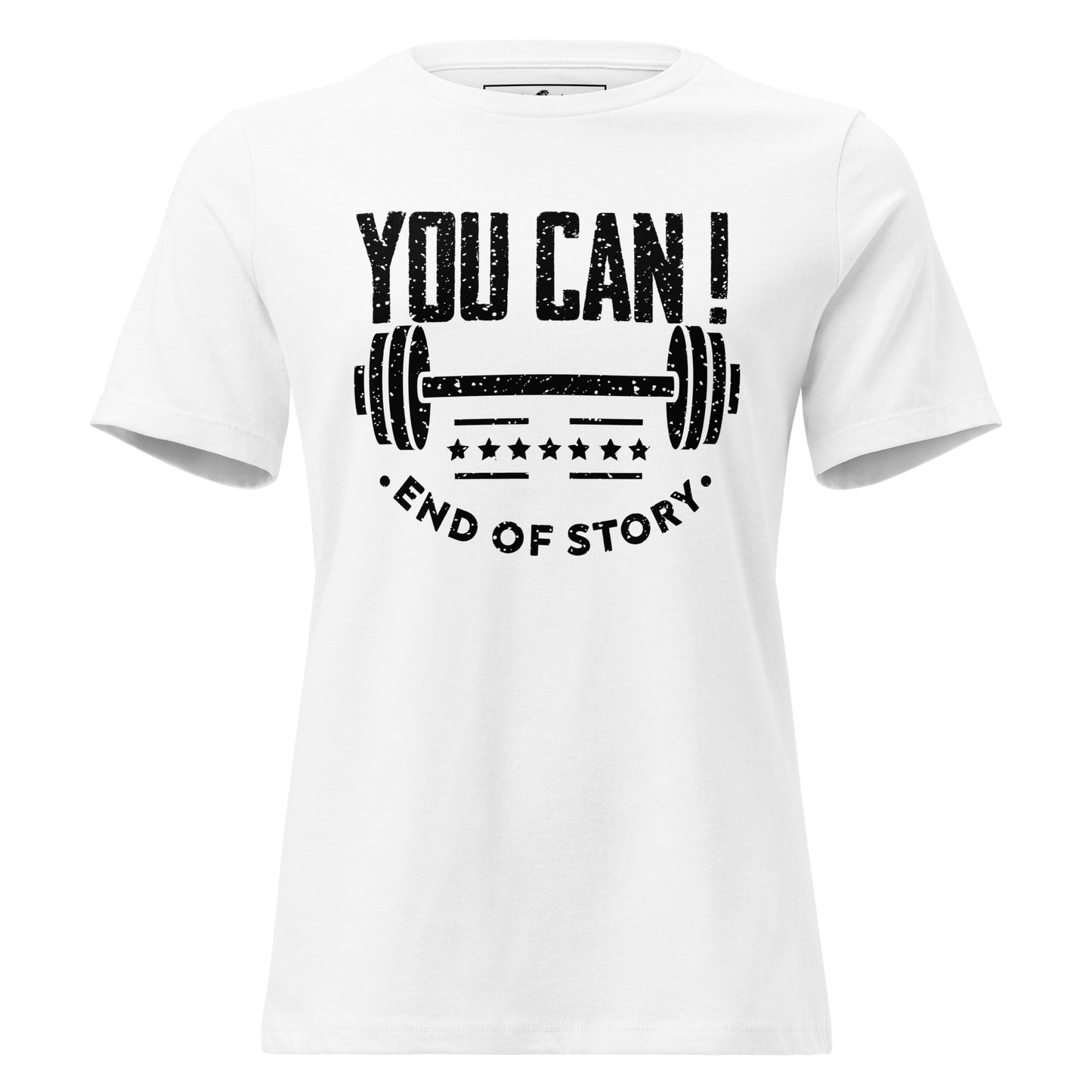 You Can! End of Story – White Motivational Women’s T-Shirt