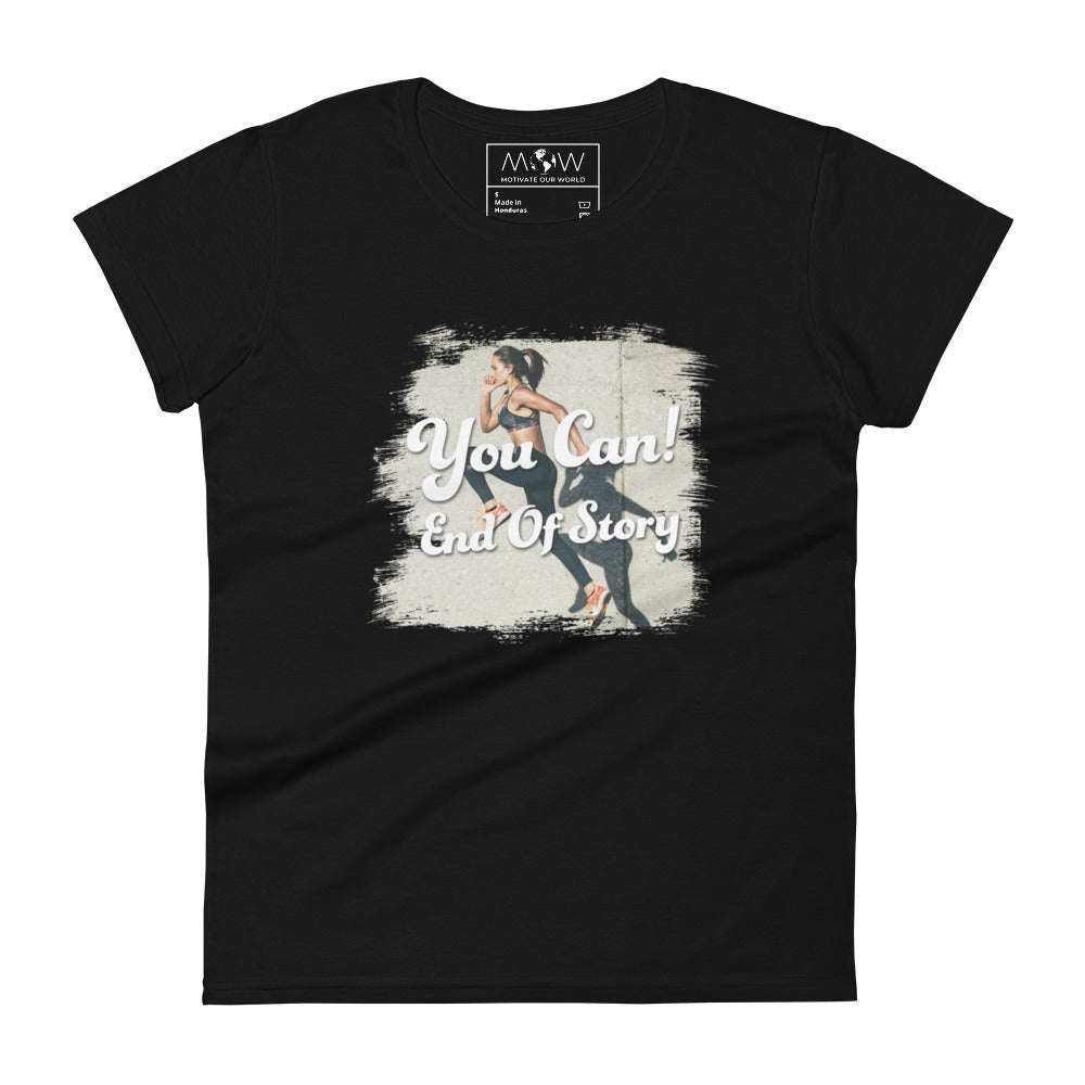 You Can! End of Story Women’s Motivational Black T-Shirt 
