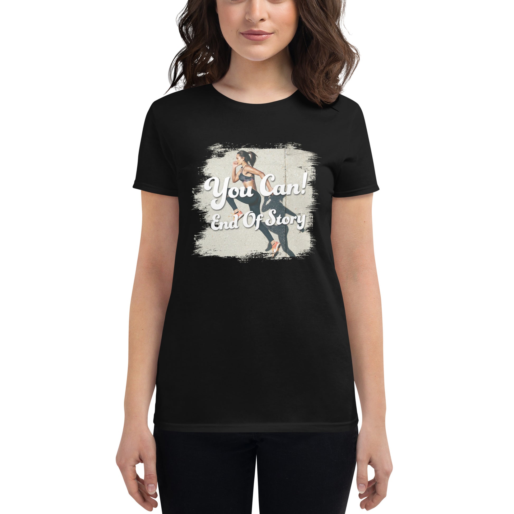 You Can! End of Story Women’s Motivational Black T-Shirt 