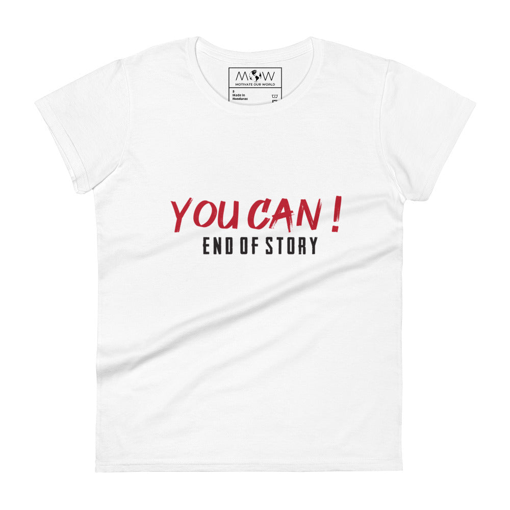 You Can! End of Story Women’s Motivational White T-Shirt