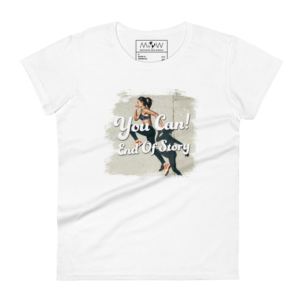 You Can! End of Story Women’s Motivational White T-Shirt 