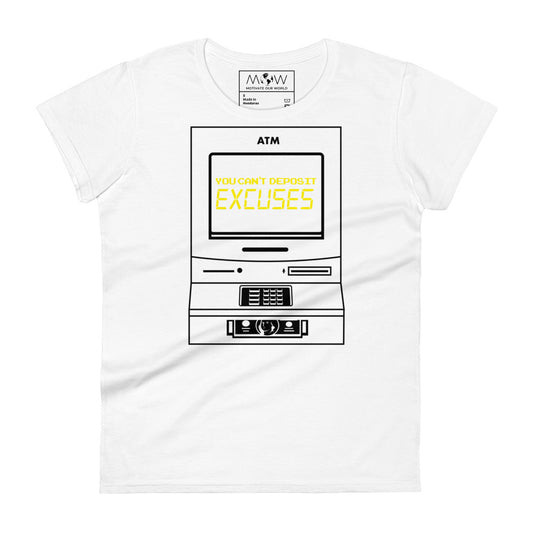 You Can’t Deposit Excuses IV Women’s Motivational White T-Shirt