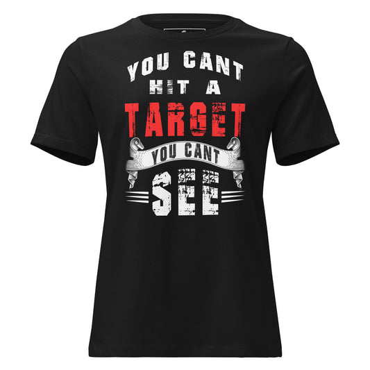 You Can't Hit A Target You Can't See Black Motivational Women’s T-Shirt