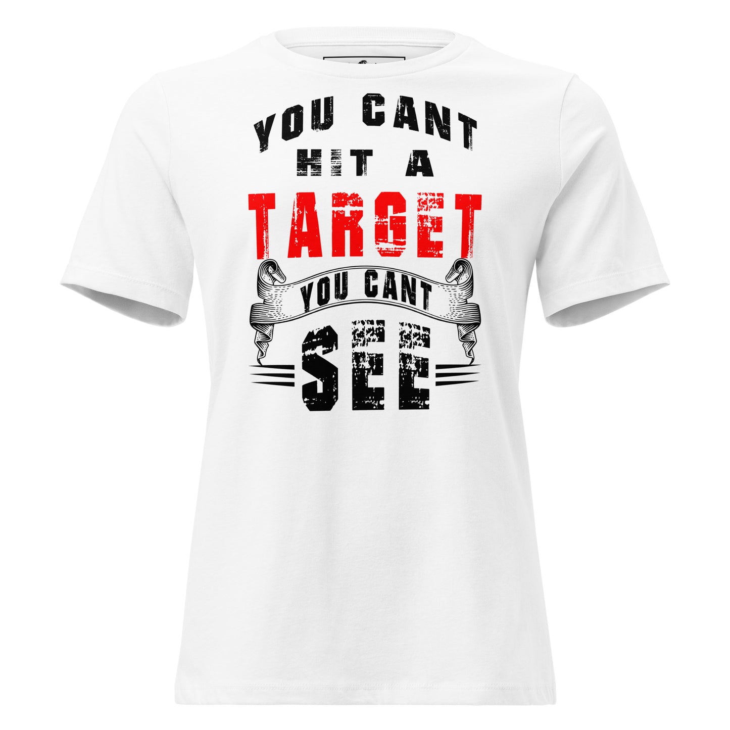 You Can't Hit A Target You Can't See White Motivational Women’s T-Shirt