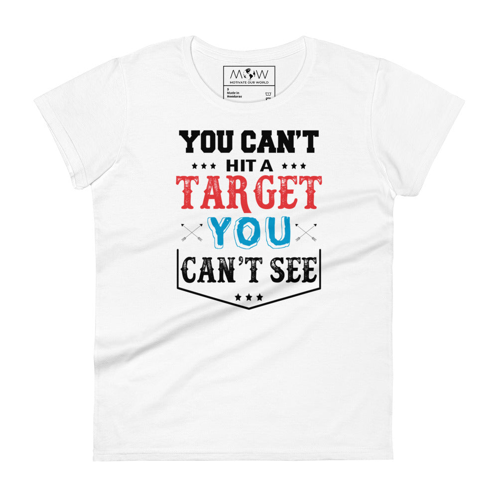 You Can’t Hit a Target Women’s Motivational White T-Shirt