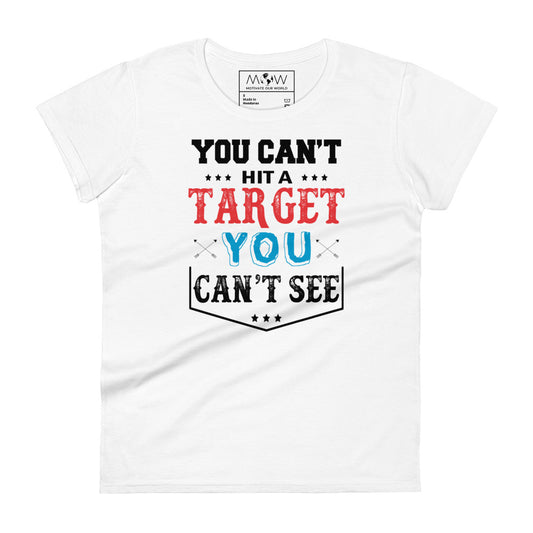 You Can’t Hit a Target Women’s Motivational White T-Shirt