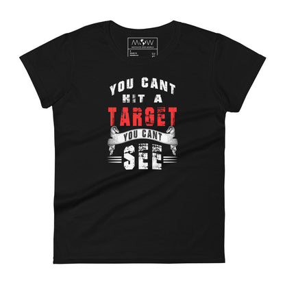 You Can't Hit a Target You Can't See Women’s Motivational Black T-Shirt
