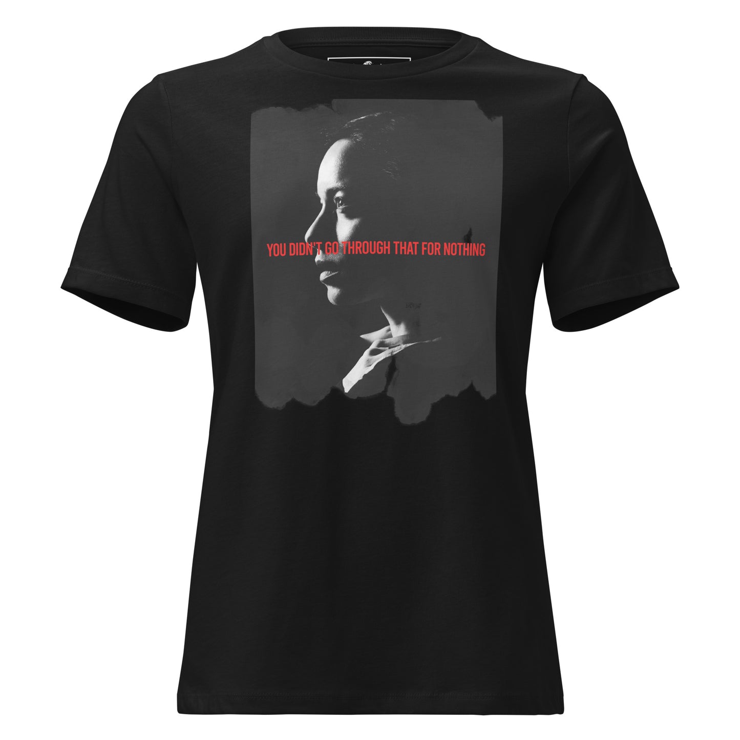 You Didn’t Go Through That for Nothing - Portrait Edition Black Motivational Women’s T-Shirt