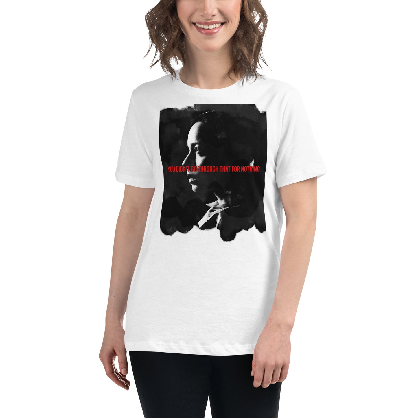 You Didn’t Go Through That for Nothing - Portrait Edition White Motivational Women’s T-Shirt Lifestyle