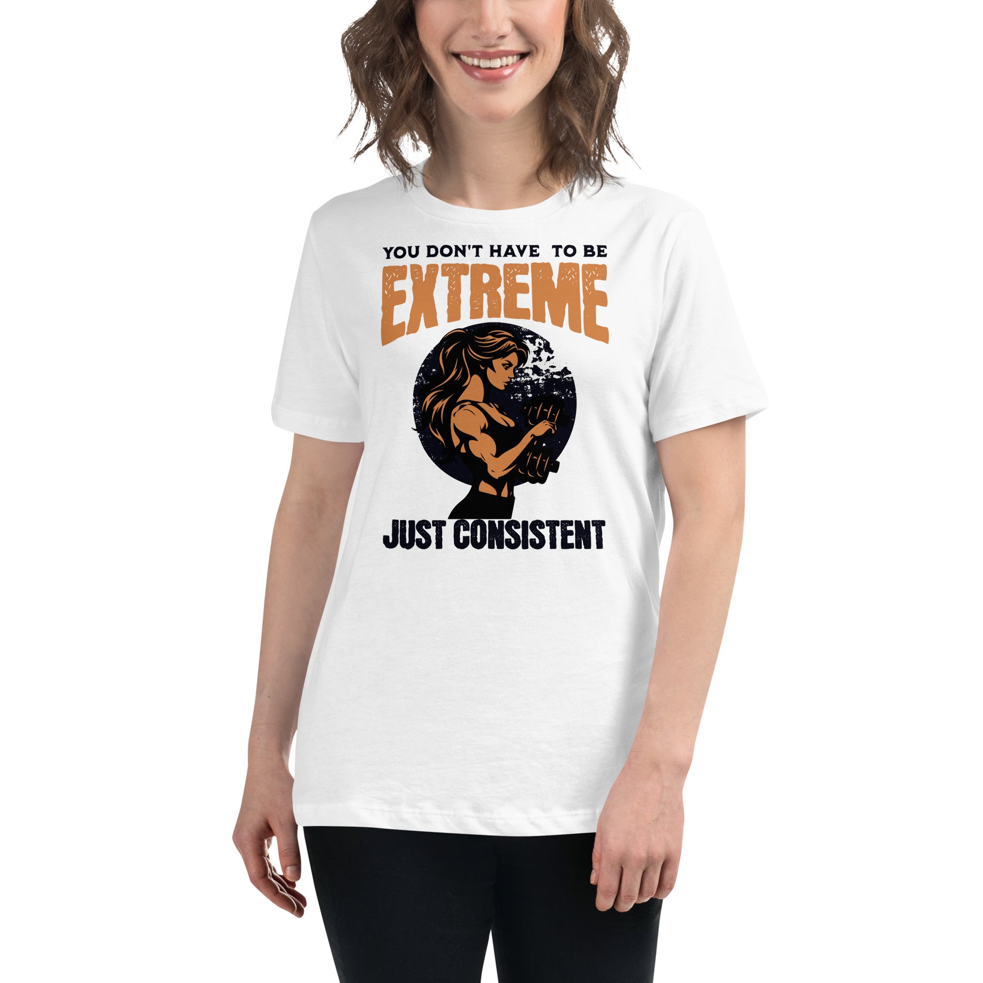 You Don’t Have to Be Extreme, Just Consistent White Motivational Women’s T-Shirt Lifestyle